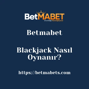 Betmabet Blackjack Nasıl Oynanır?