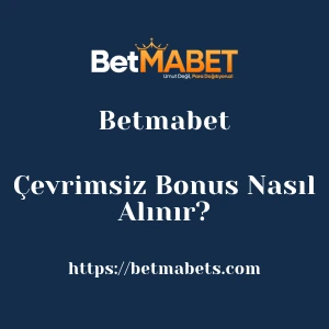 Betmabet Çevrimsiz Bonus Nasıl Alınır?
