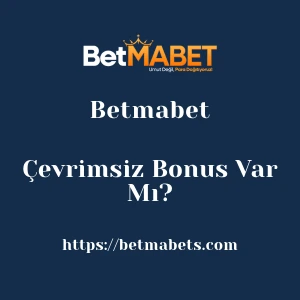 Betmabet Çevrimsiz Bonus Var Mı?