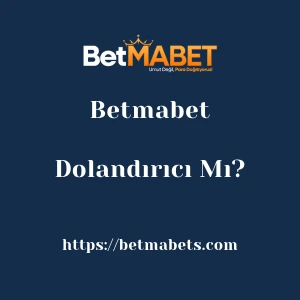 Betmabet Dolandırıcı Mı?