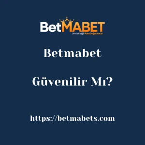 Betmabet Güvenilir Mı?