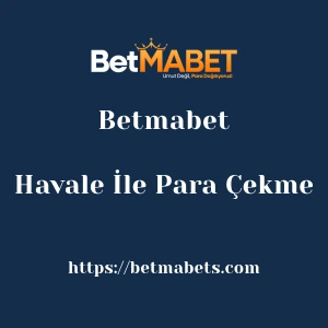 Betmabet Havale İle Para Çekme