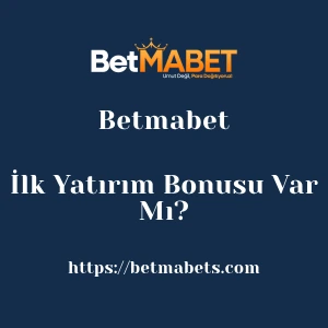 Betmabet İlk Yatırım Bonusu Var Mı?