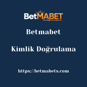 Betmabet Kimlik Doğrulama