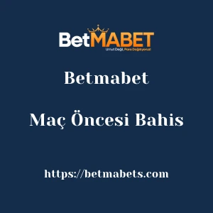 Betmabet Maç Öncesi Bahis
