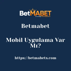 Betmabet Mobil Uygulama Var Mı?