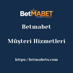 Betmabet Müşteri Hizmetleri