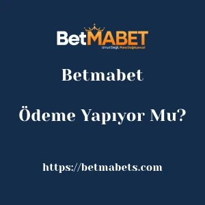 Betmabet Ödeme Yapıyor Mu?
