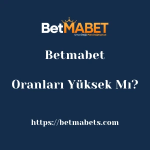 Betmabet Oranları Yüksek Mı?