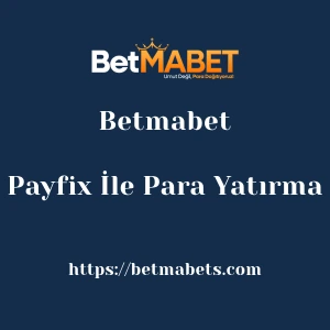 Betmabet Payfix İle Para Yatırma