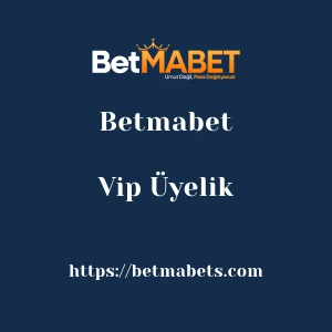 Betmabet Vip Üyelik