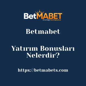 Betmabet Yatırım Bonusları Nelerdir?
